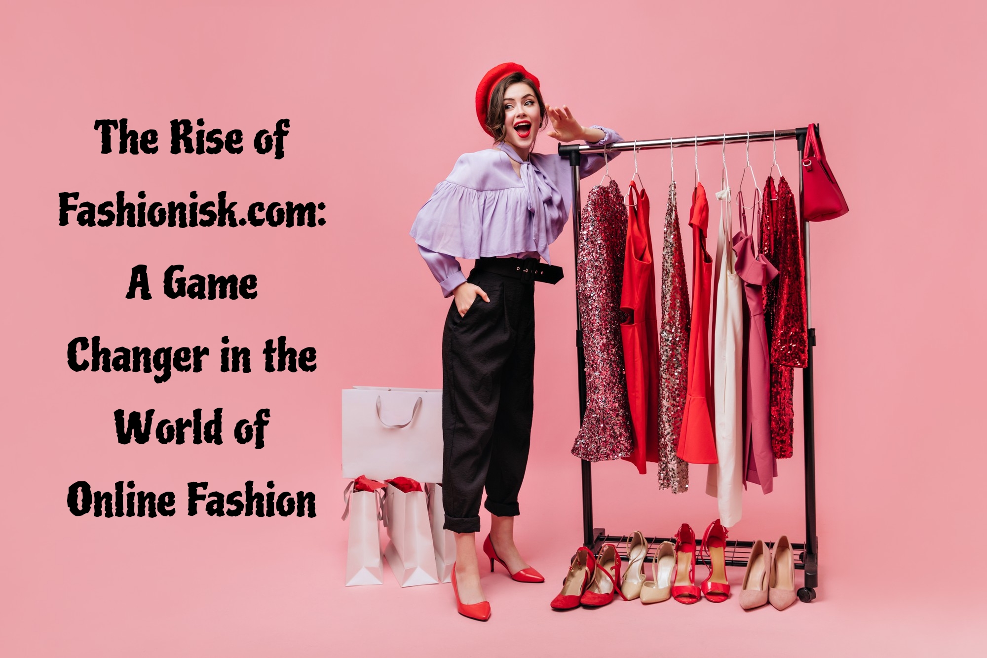 The Rise of Fashionisk.com: A Game Changer in the World of Online Fashion